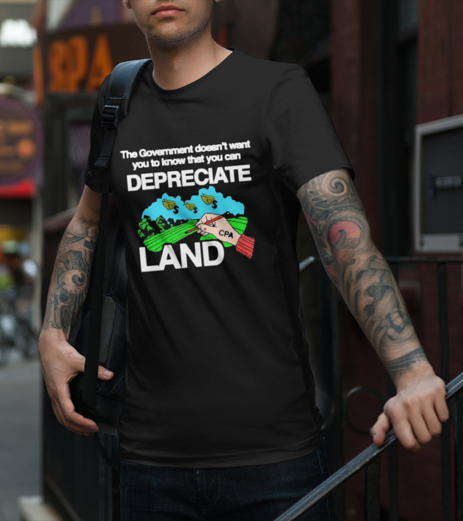 The Government Doesn't Want You To Know You Can Depreciate Land Green Farm Fields Drawing T-Shirt