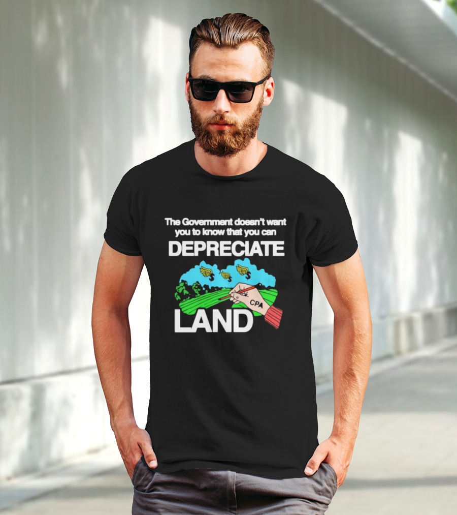 The Government Doesn't Want You To Know You Can Depreciate Land Green Farm Fields Drawing T-Shirt