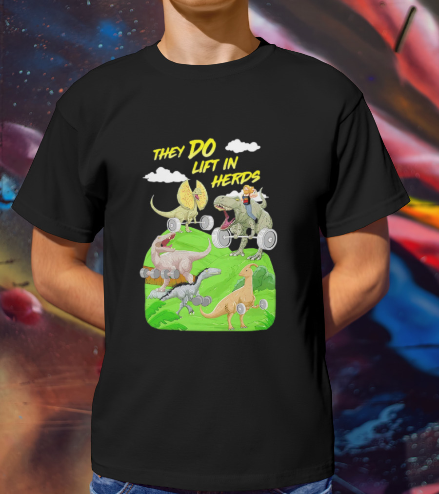 They Do Lift In Herds Dinosaur Weight Training With Barbells T-Shirt