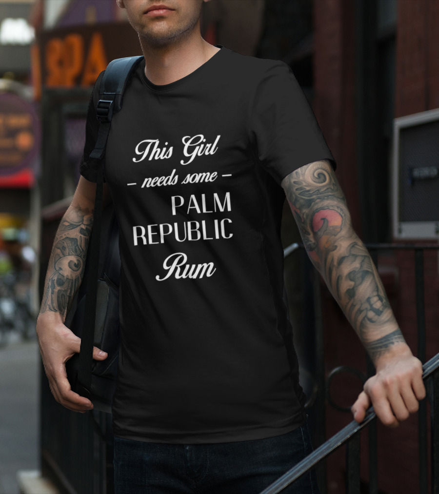 This Girl Needs Some Palm Republic Rum T-Shirt