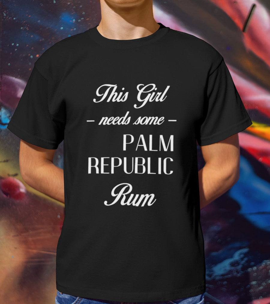 This Girl Needs Some Palm Republic Rum T-Shirt