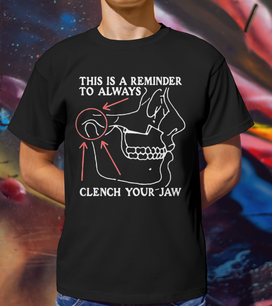This Is A Reminder To Always Clench Your Jaw Anatomical Diagram T-Shirt