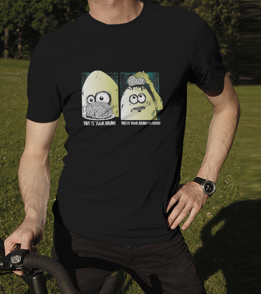 This Is Your Brain This Is Your Brain On Eggs Fried Egg Head Illustration T-Shirt