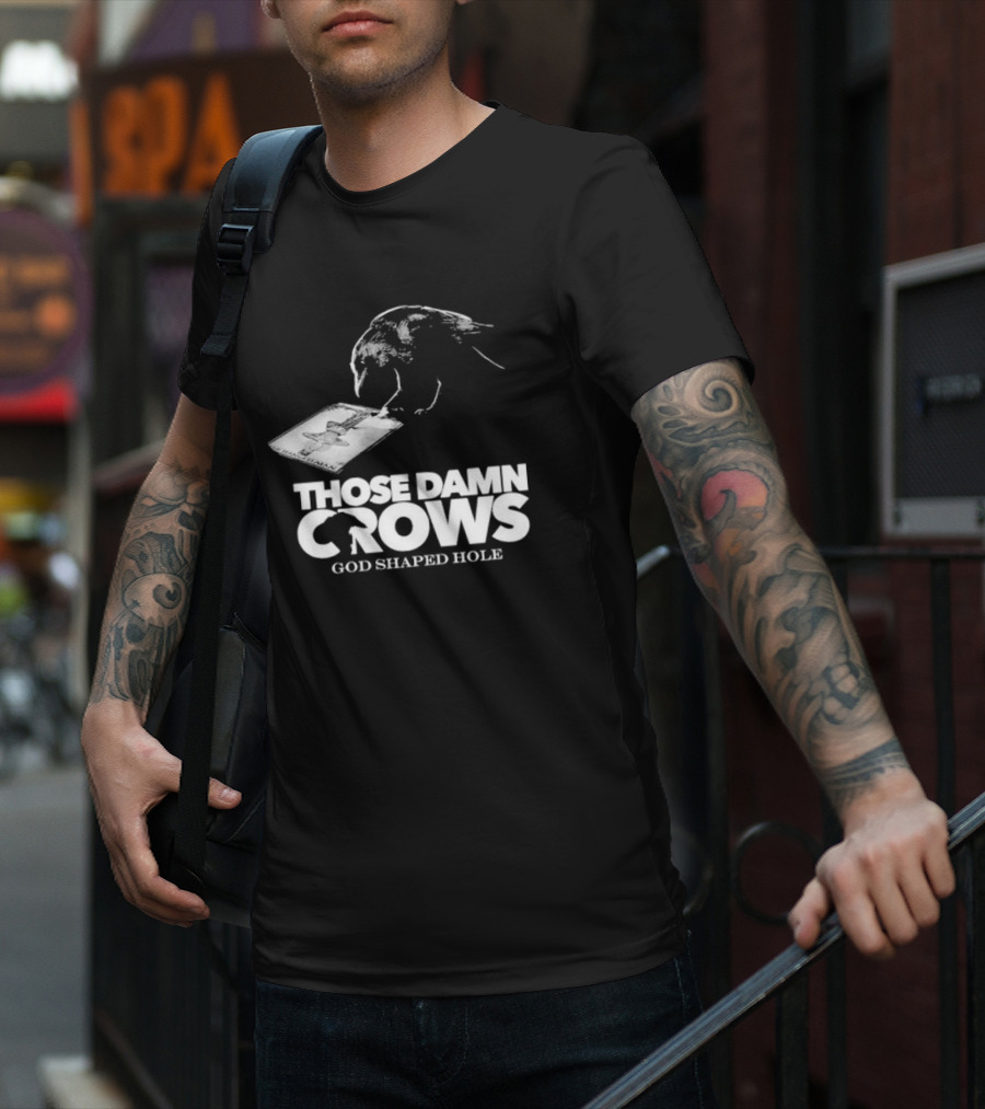 Those Damn Crows God Shaped Hole Bird Image T-Shirt