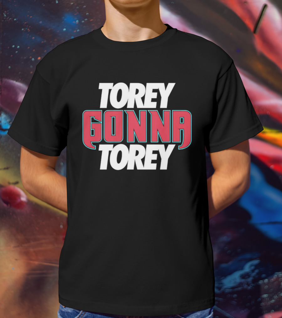 Torey Gonna Torey Bold Red And White Letters T-Shirt