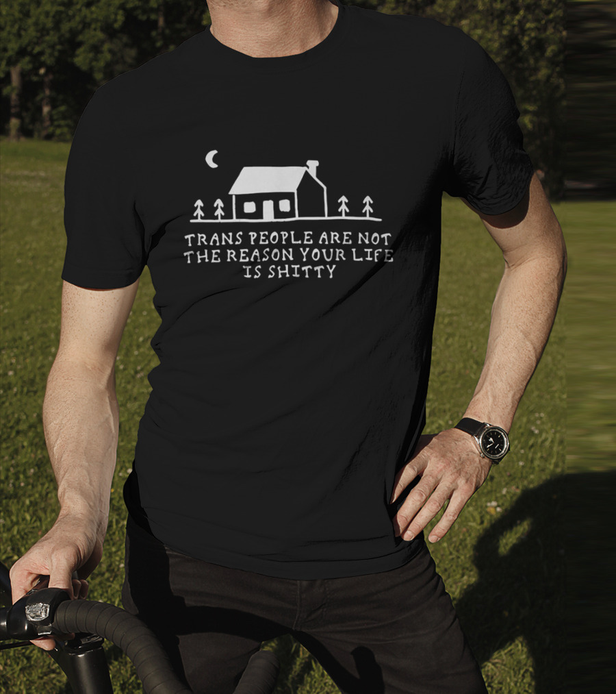Trans People Are Not The Reason Your Life Is Shitty Cottage And Trees Celestial Night Scene T-Shirt