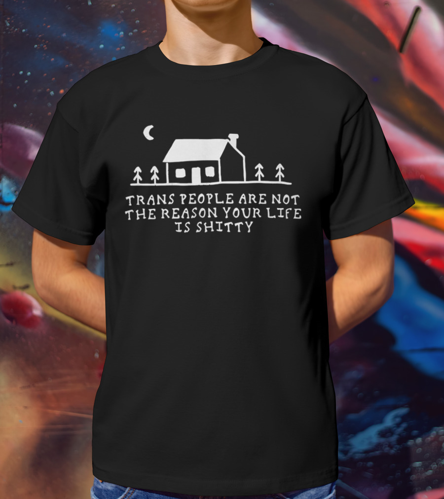 Trans People Are Not The Reason Your Life Is Shitty Cottage And Trees Celestial Night Scene T-Shirt