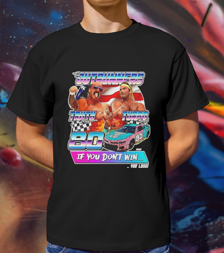 The Outrunners Truth Magnum Turbo Floyd Racing 80 If You Don’t Win You Lose T-Shirt