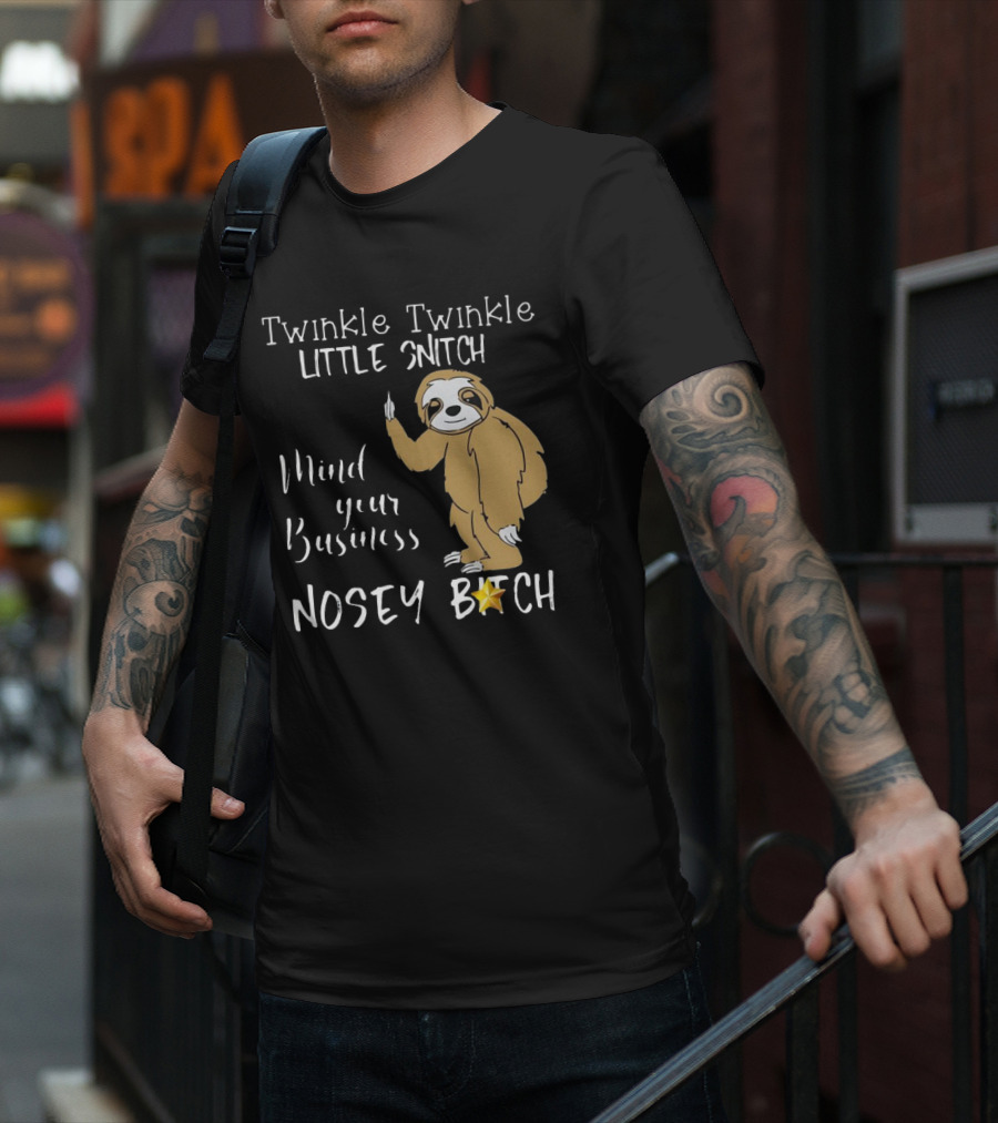 Twinkle Twinkle Little Snitch Mind Your Business Nosey Bitch Sloth T-Shirt