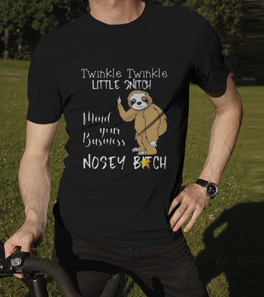 Twinkle Twinkle Little Snitch Mind Your Business Nosey Bitch Sloth T-Shirt
