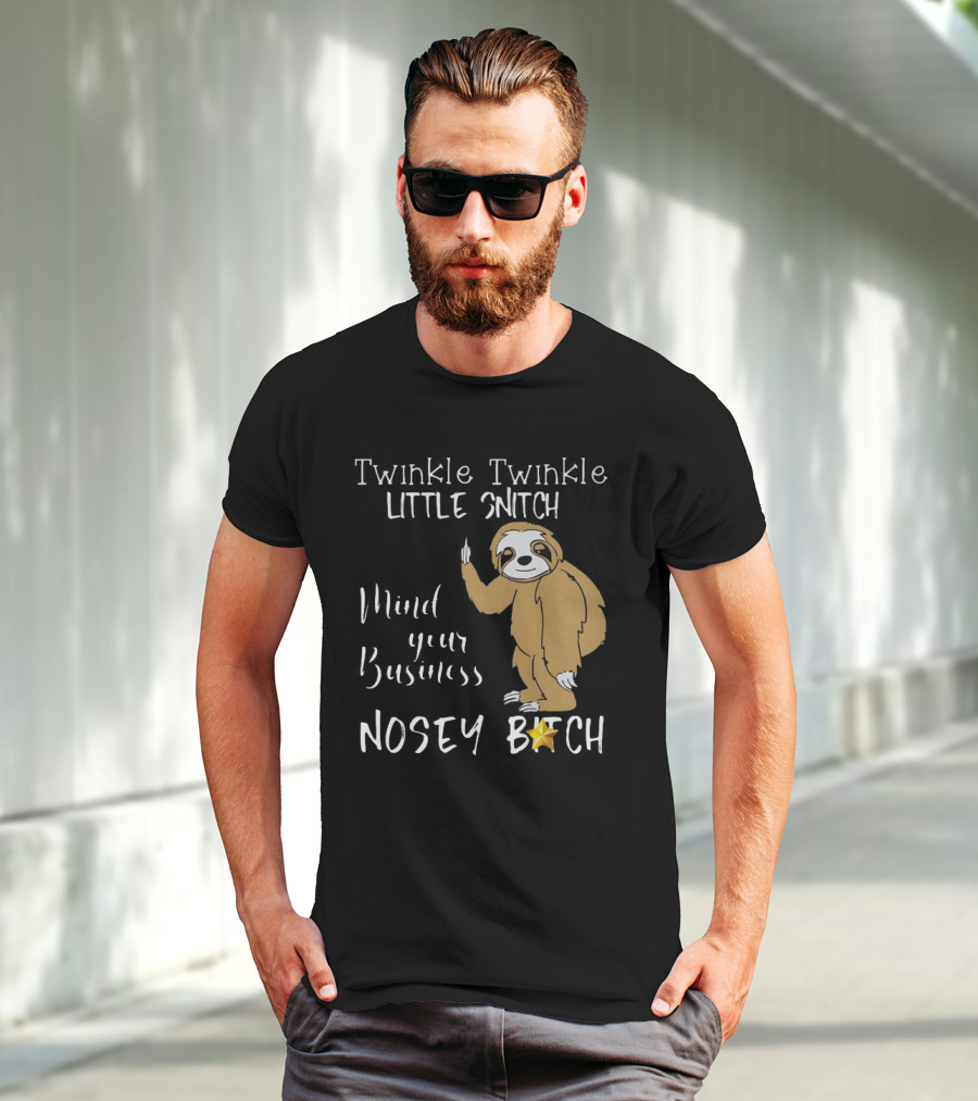 Twinkle Twinkle Little Snitch Mind Your Business Nosey Bitch Sloth T-Shirt