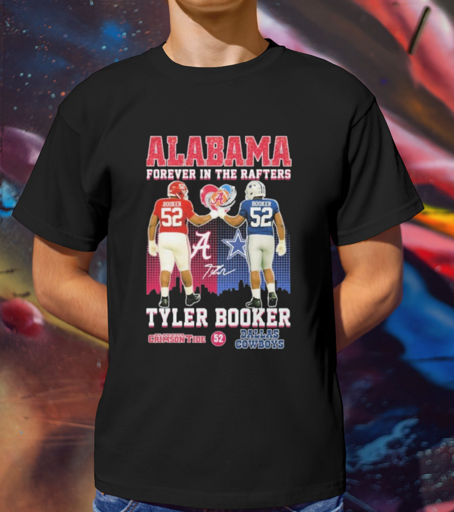 Tyler Booker Alabama Crimson Tide 52 X Dallas Cowboys Forever In The Rafters T-Shirt