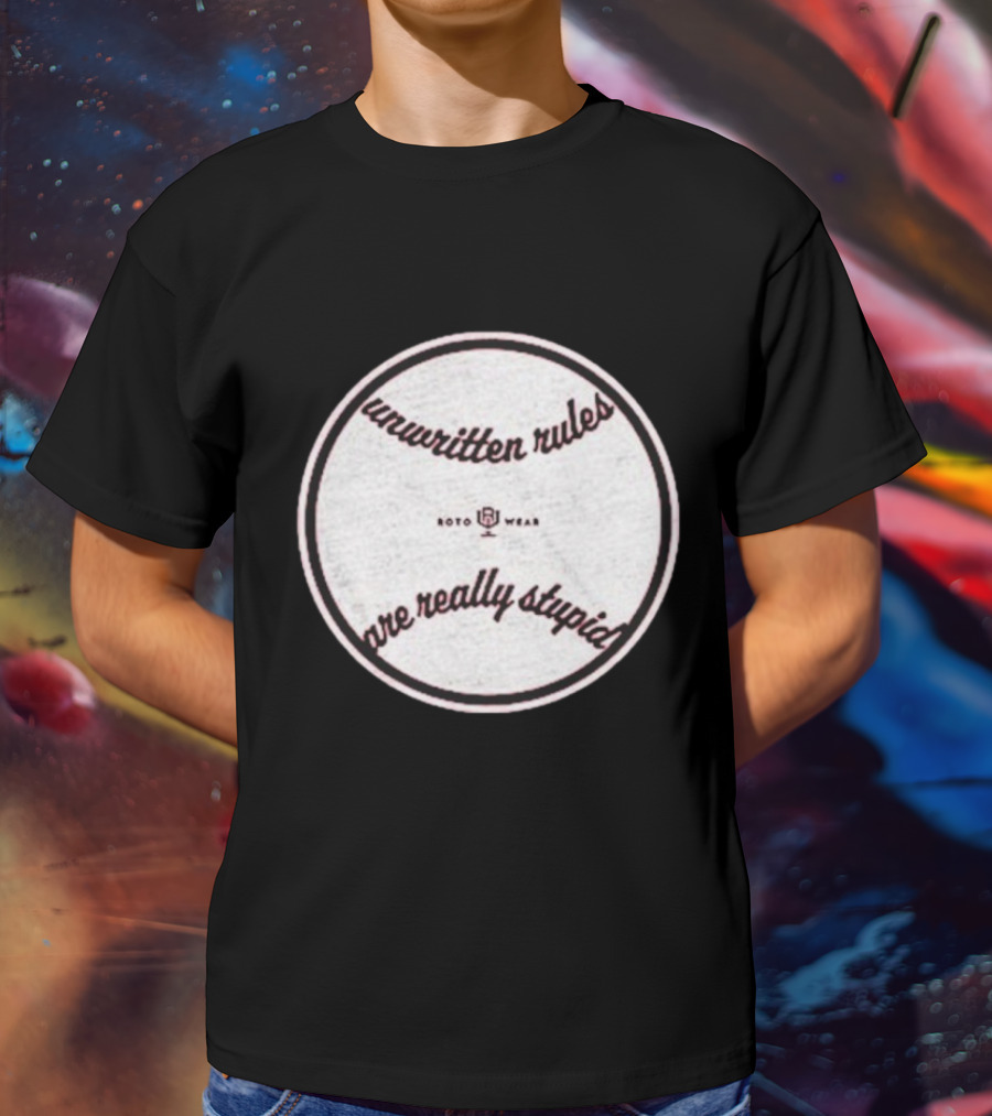 Unwritten Rules Are Really Stupid Baseball Design ROTO WEAR T-Shirt