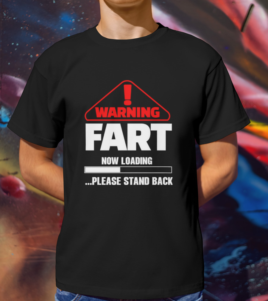Warning Fart Now Loading Please Stand Back With Exclamation Triangle T-Shirt