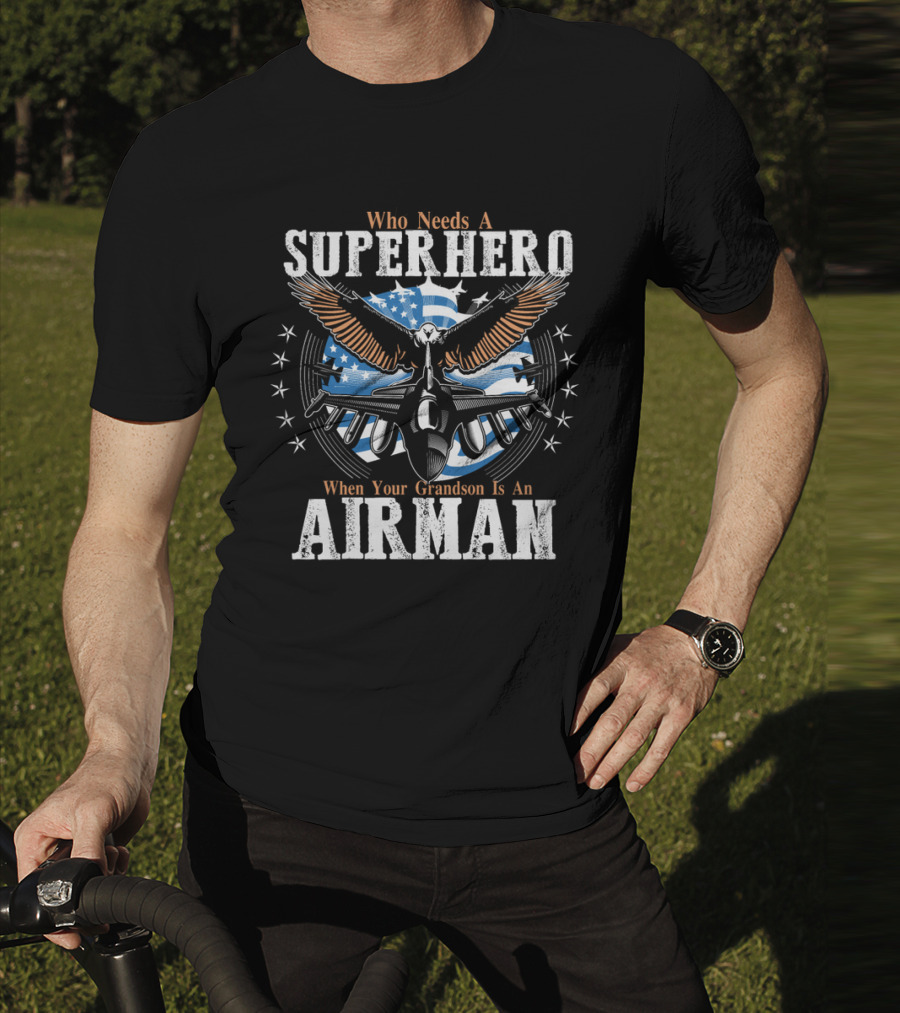 Who Needs A Superhero When Your Grandson Is An Airman T-Shirt