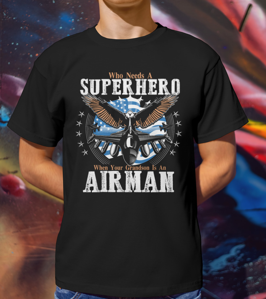 Who Needs A Superhero When Your Grandson Is An Airman T-Shirt