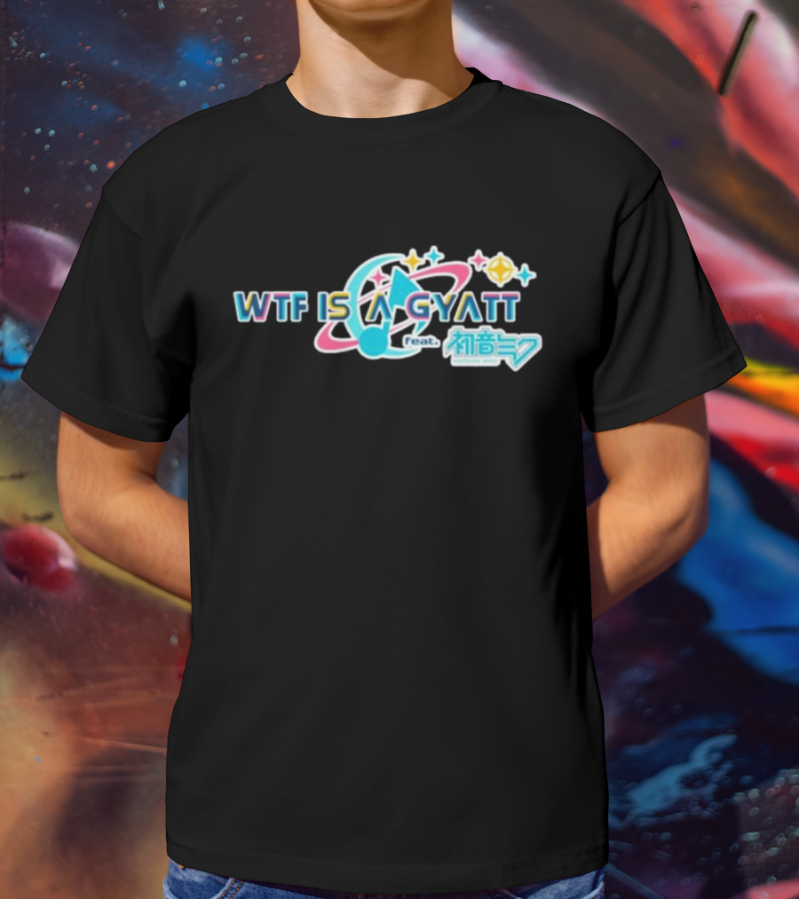WTF Is A Gyatt Feat 初音ミク Hatsune Miku Pjsk Parody T-Shirt