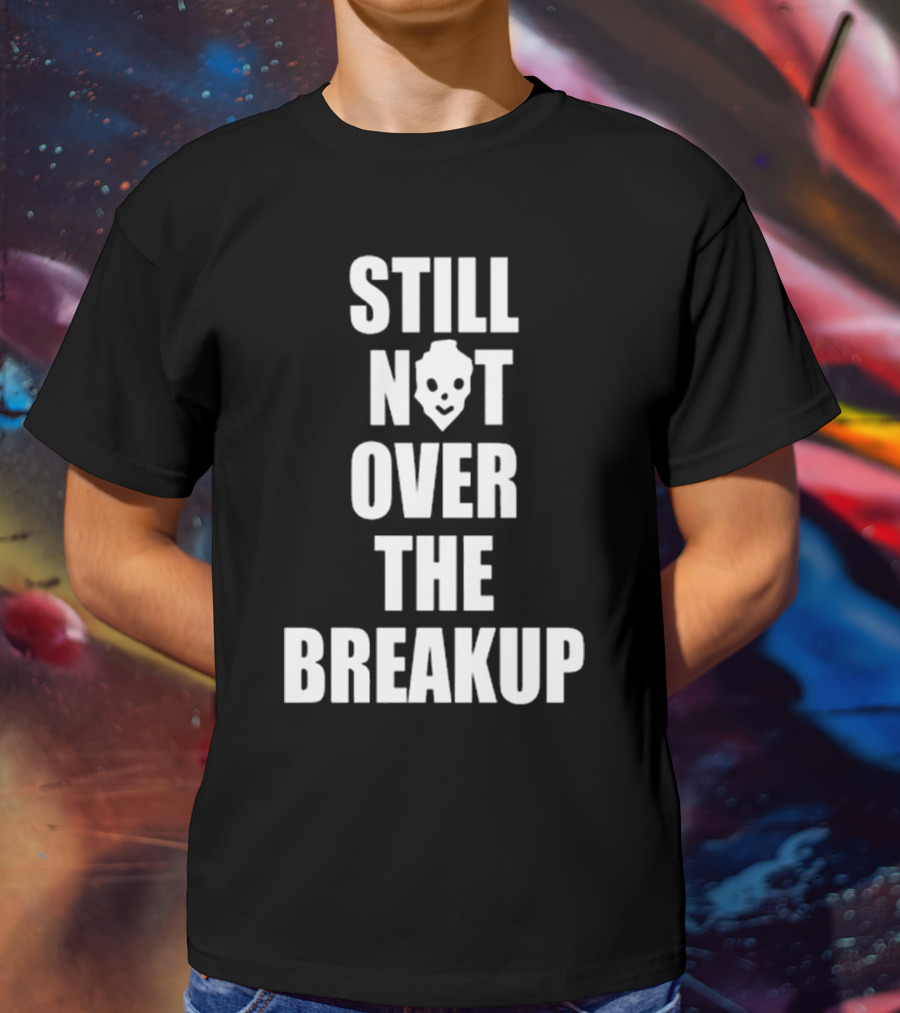 Still Not Over The Breakup Skull Design T-Shirt