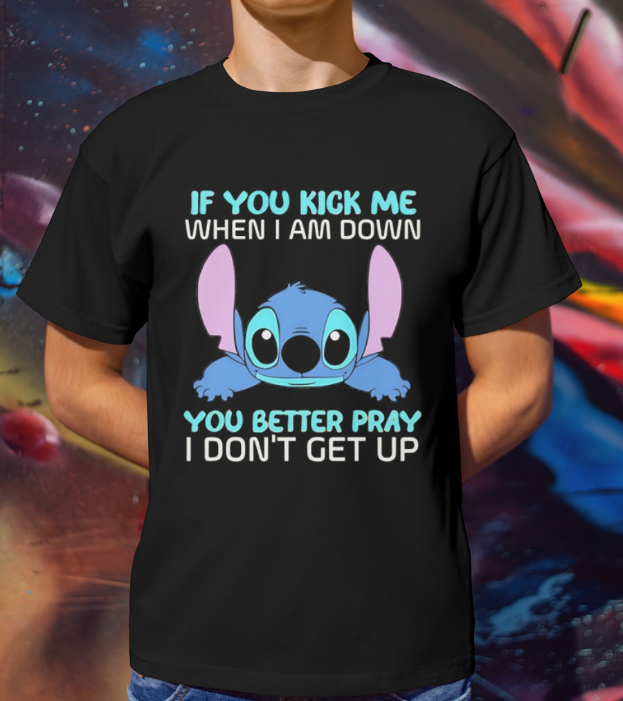 Stitch If You Kick Me When I Am Down You Better Pray I Don’t Get Up T-Shirt