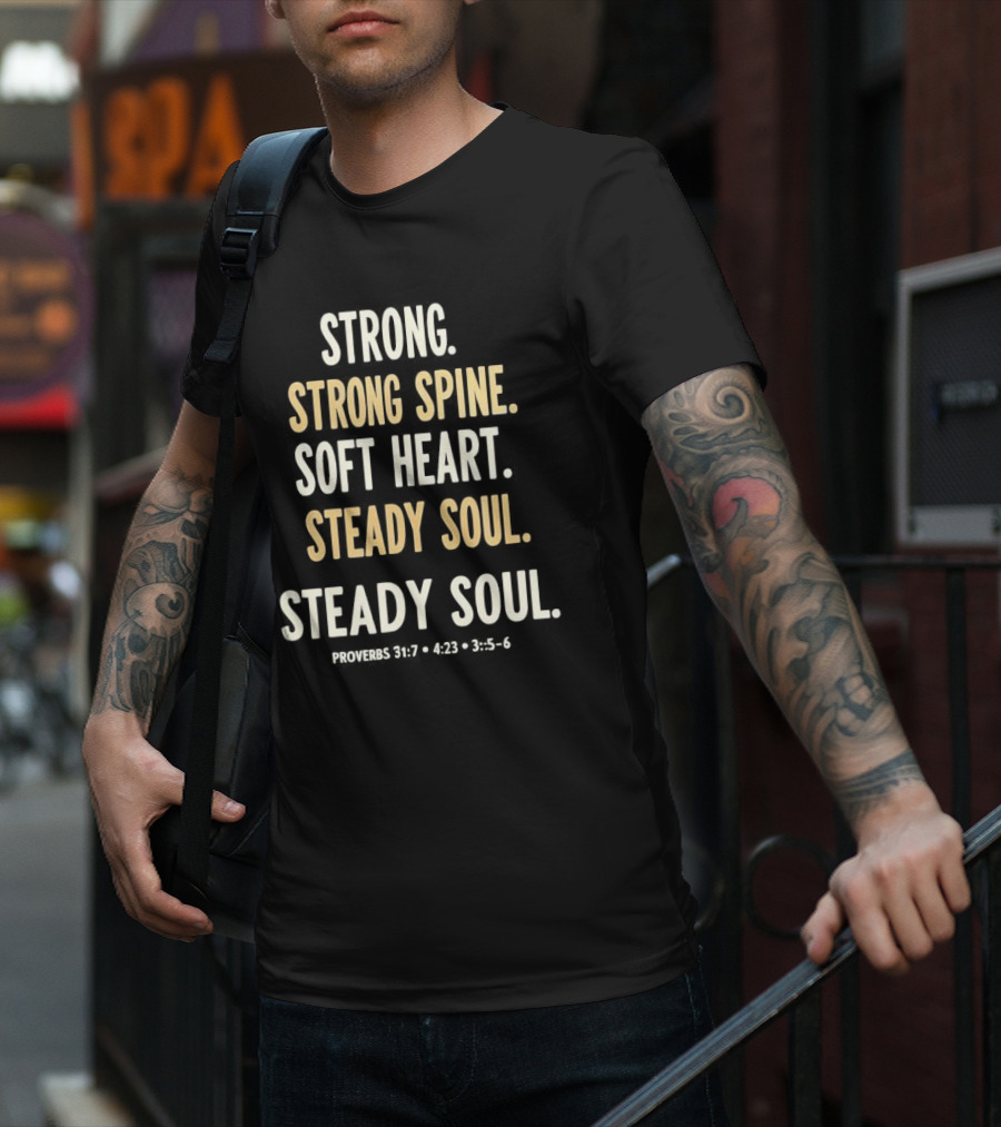 Strong Spine Soft Heart Steady Soul Proverbs 16:7 4:23 23:7 T-Shirt