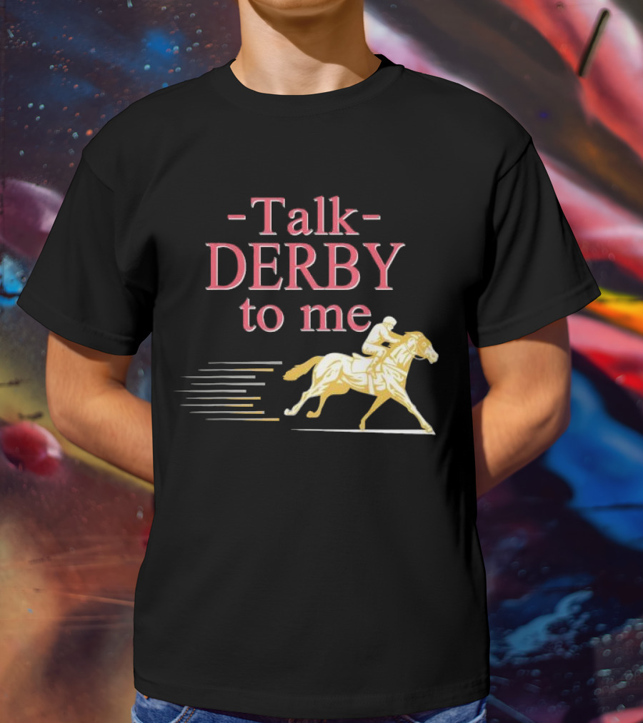 Talk Derby To Me Horse Racing Day T-Shirt