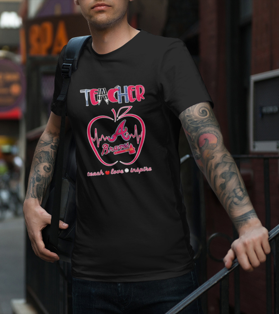 Teacher Atlanta Braves Teach Love Inspire Apple Heartbeat T-Shirt