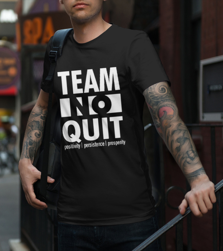 "Team No Quit Positivity Persistence Prosperity Motivational Phrase" T-Shirt