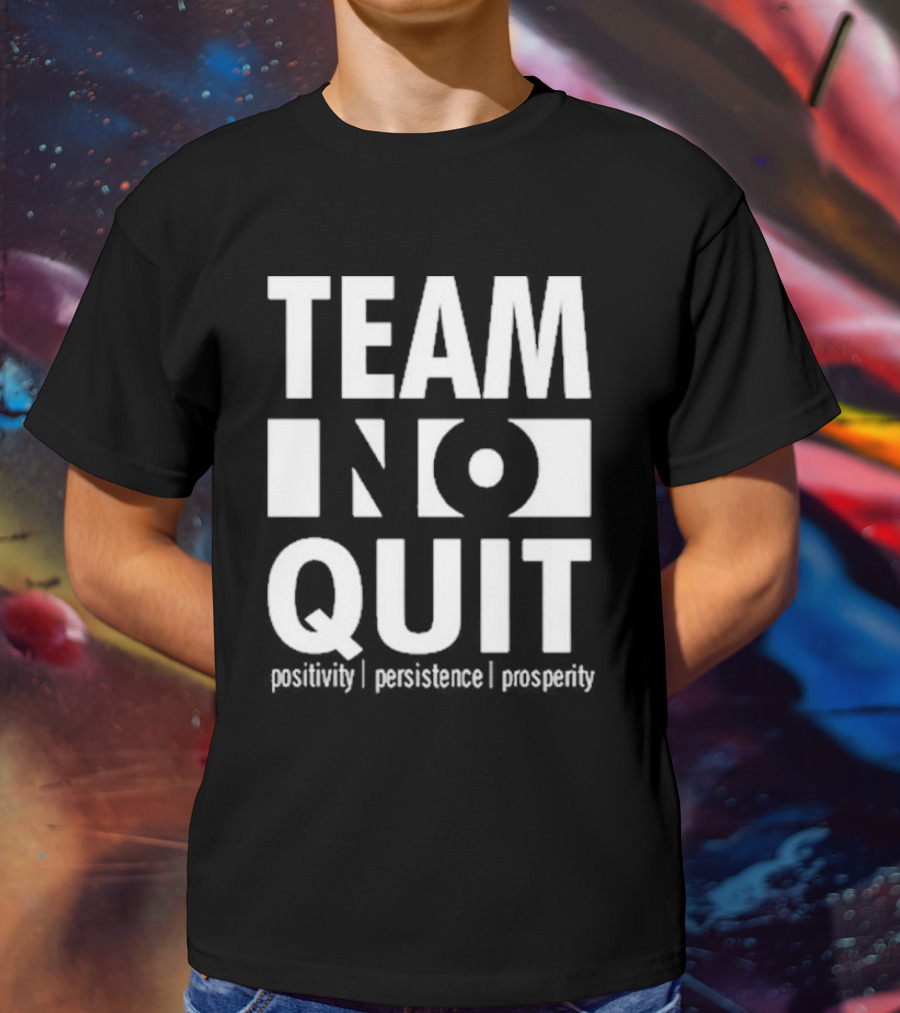 "Team No Quit Positivity Persistence Prosperity Motivational Phrase" T-Shirt