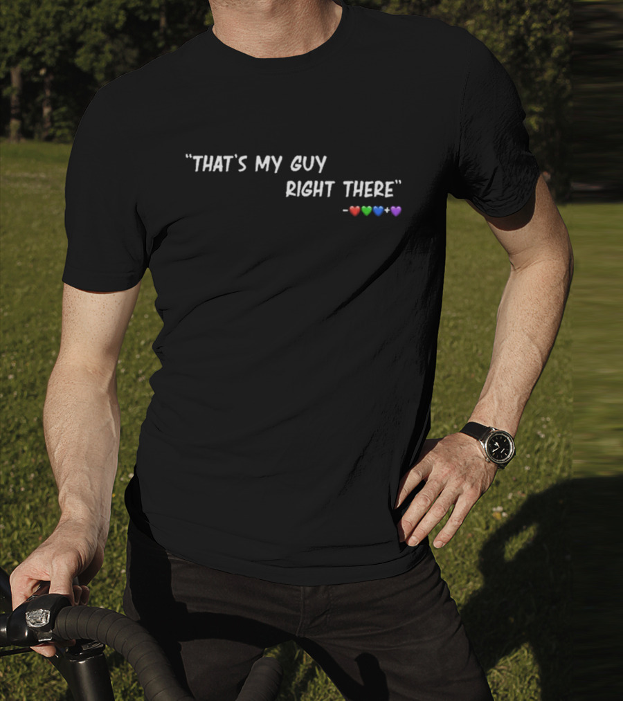 "That's My Guy Right There Red Green Blue Purple Hearts" T-Shirt