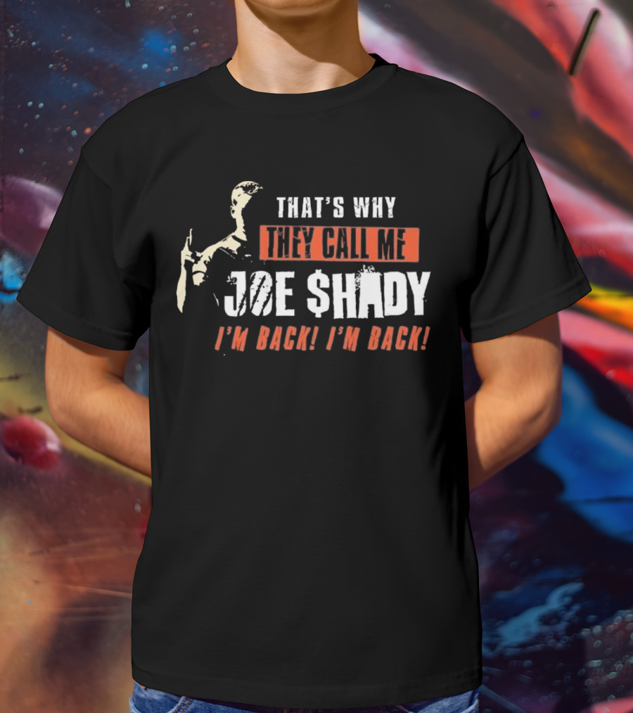 THAT'S WHY THEY CALL ME JOE SHADY I'M BACK I'M BACK T-Shirt