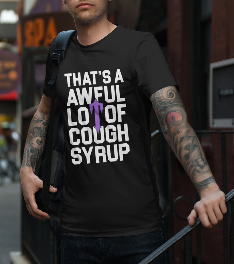 That's A Awful Lot Of Cough Syrup Purple Drip Letter T T-Shirt