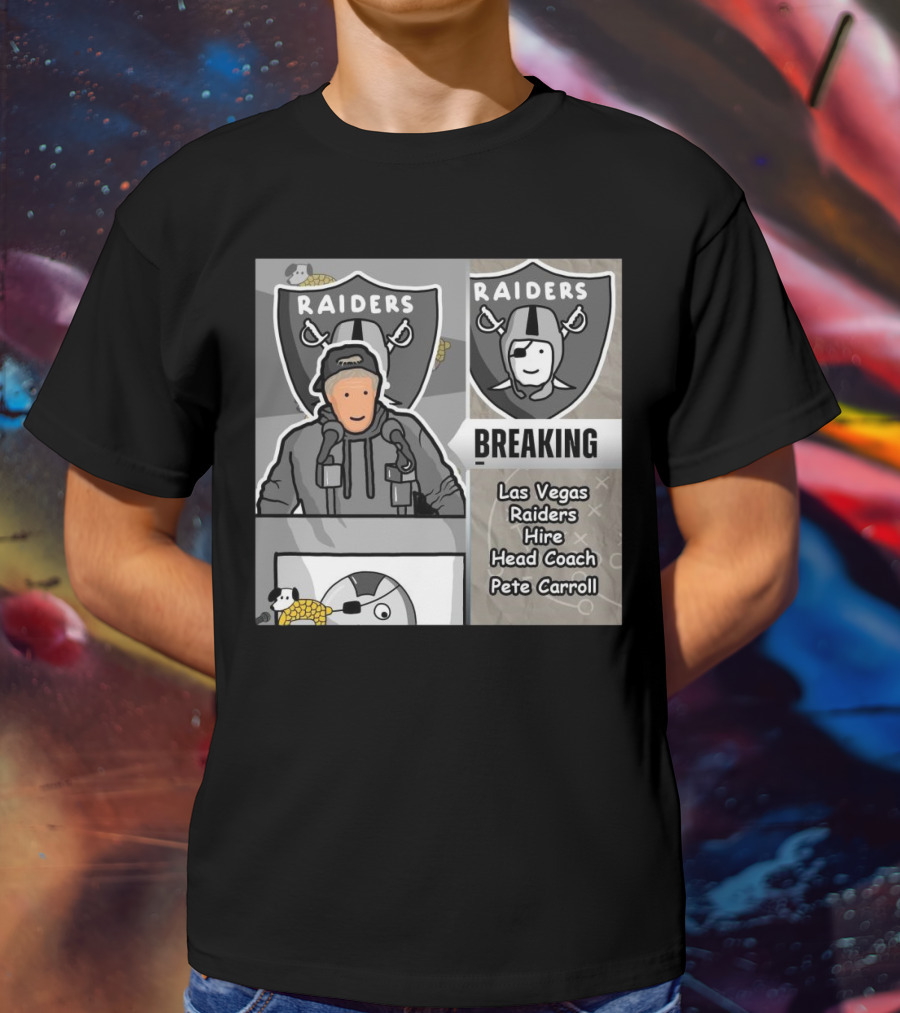 RAIDERS BREAKING NEWS LAS VEGAS RAIDERS HIRE PETE CARROLL AS HEAD COACH T-Shirt