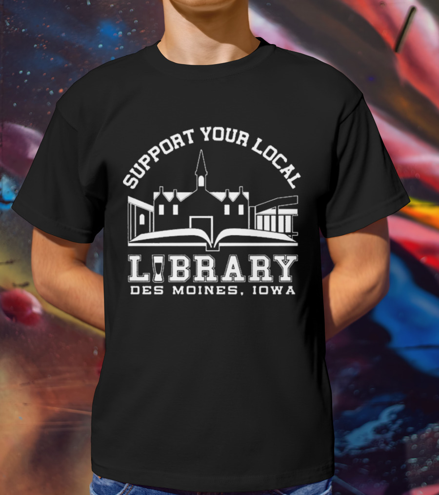 Support Your Local Library Des Moines Iowa T-Shirt