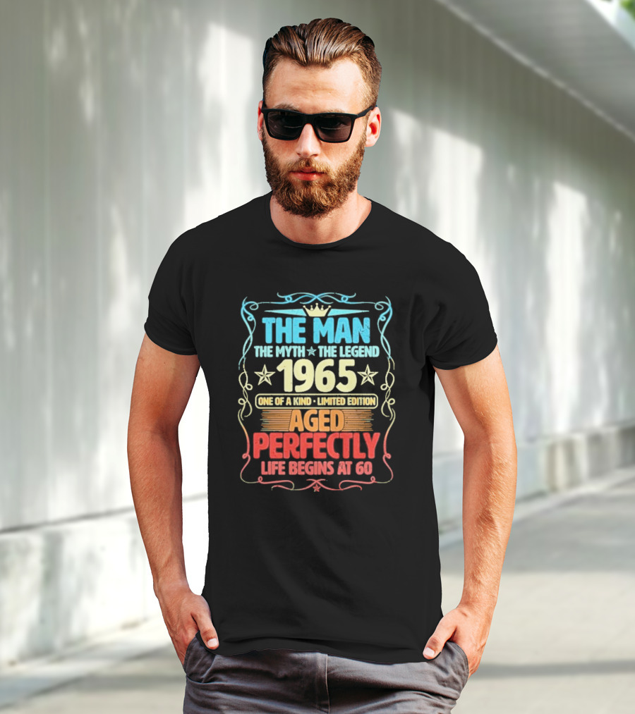 THE MAN THE MYTH THE LEGEND 1965 ONE OF A KIND LIMITED EDITION AGED PERFECTLY LIFE BEGINS AT 60 T-Shirt
