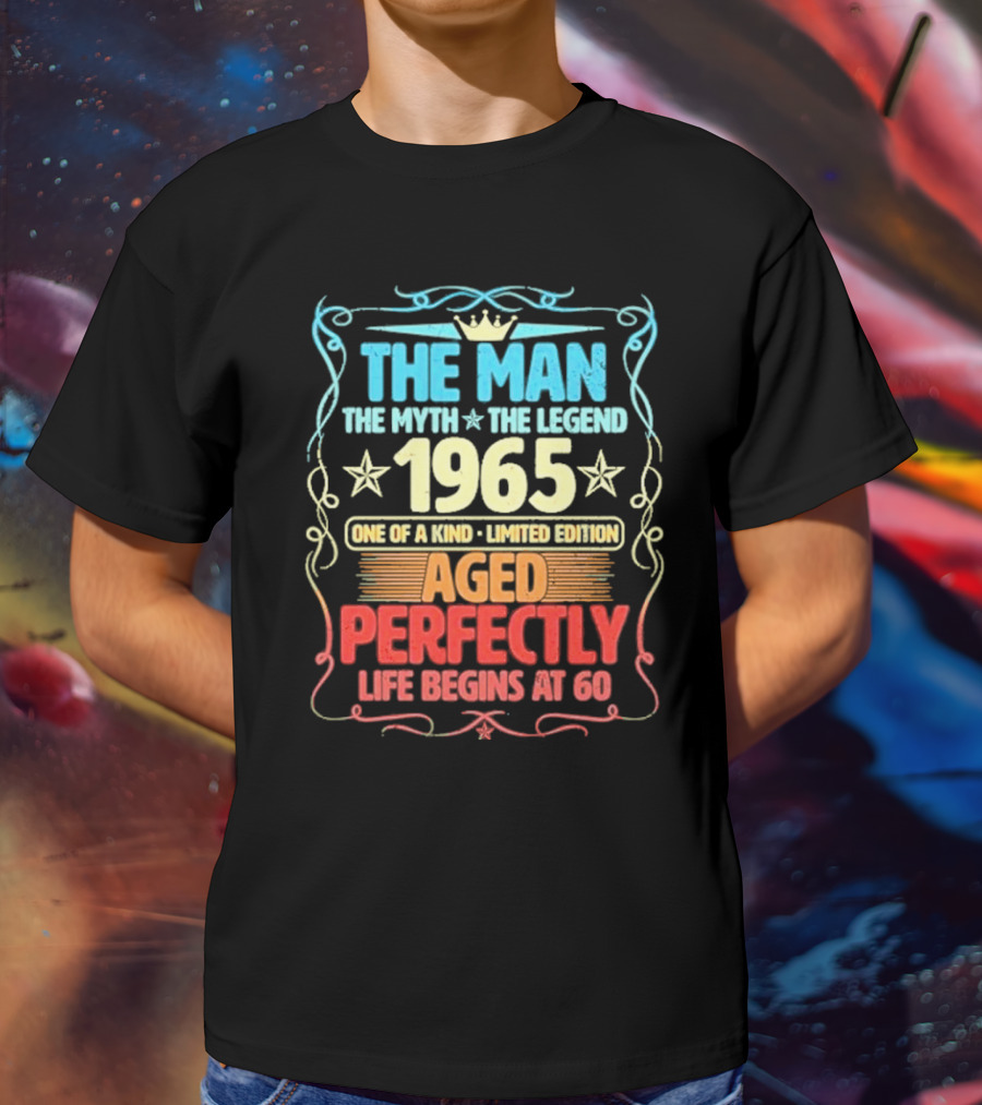 THE MAN THE MYTH THE LEGEND 1965 ONE OF A KIND LIMITED EDITION AGED PERFECTLY LIFE BEGINS AT 60 T-Shirt
