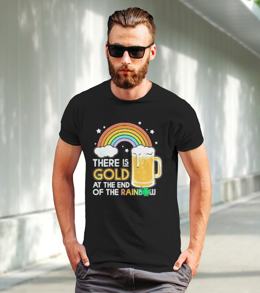 There Is Gold At The End Of The Rainbow Beer St Patrick's Day T-Shirt