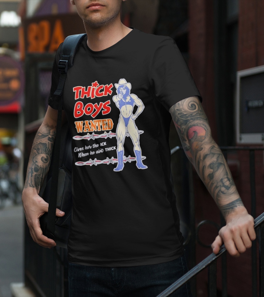 Thick Boys Wanted Cowboy Style Gives Her The Ick When He Ain't Thick T-Shirt