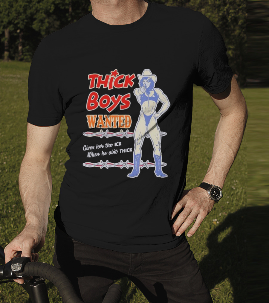 Thick Boys Wanted Cowboy Style Gives Her The Ick When He Ain't Thick T-Shirt