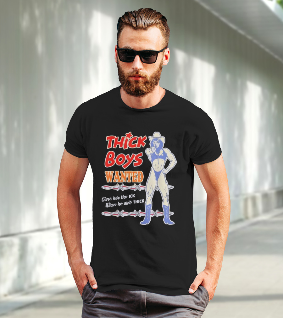 Thick Boys Wanted Cowboy Style Gives Her The Ick When He Ain't Thick T-Shirt