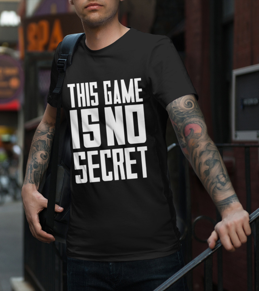 THIS GAME IS NO SECRET T-Shirt