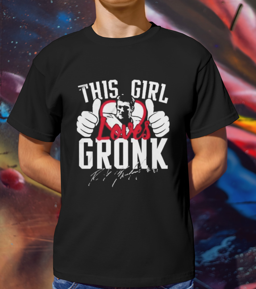 This Girl Loves Gronk Rob Gronkowski Thumbs Up Heart T-Shirt