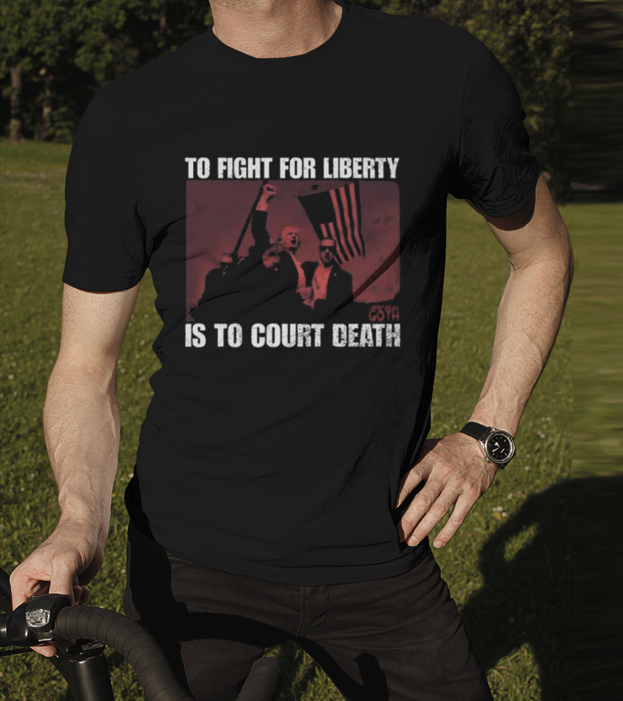 To Fight For Liberty Is To Court Death Revolutionary Imagery T-Shirt