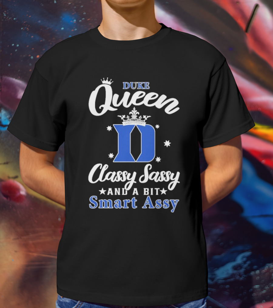 Duke Queen Classy Sassy Smart Assy Blue Devils T-Shirt