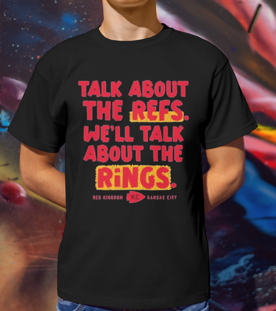 Talk About The Refs We'll Talk About The Rings Red Kingdom Kansas City T-Shirt