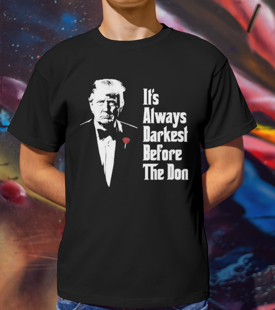 It’s Always Darkest Before The Don Tuxedo Rose T-Shirt