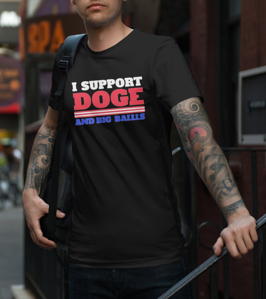 I Support DOGE And Big Balls T-Shirt