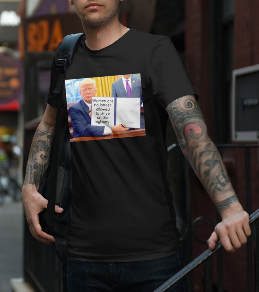 Women Are No Longer Allowed To Drive On The Highway T-Shirt