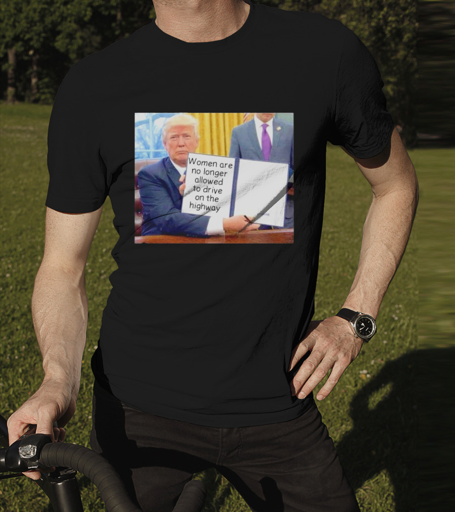 Women Are No Longer Allowed To Drive On The Highway T-Shirt