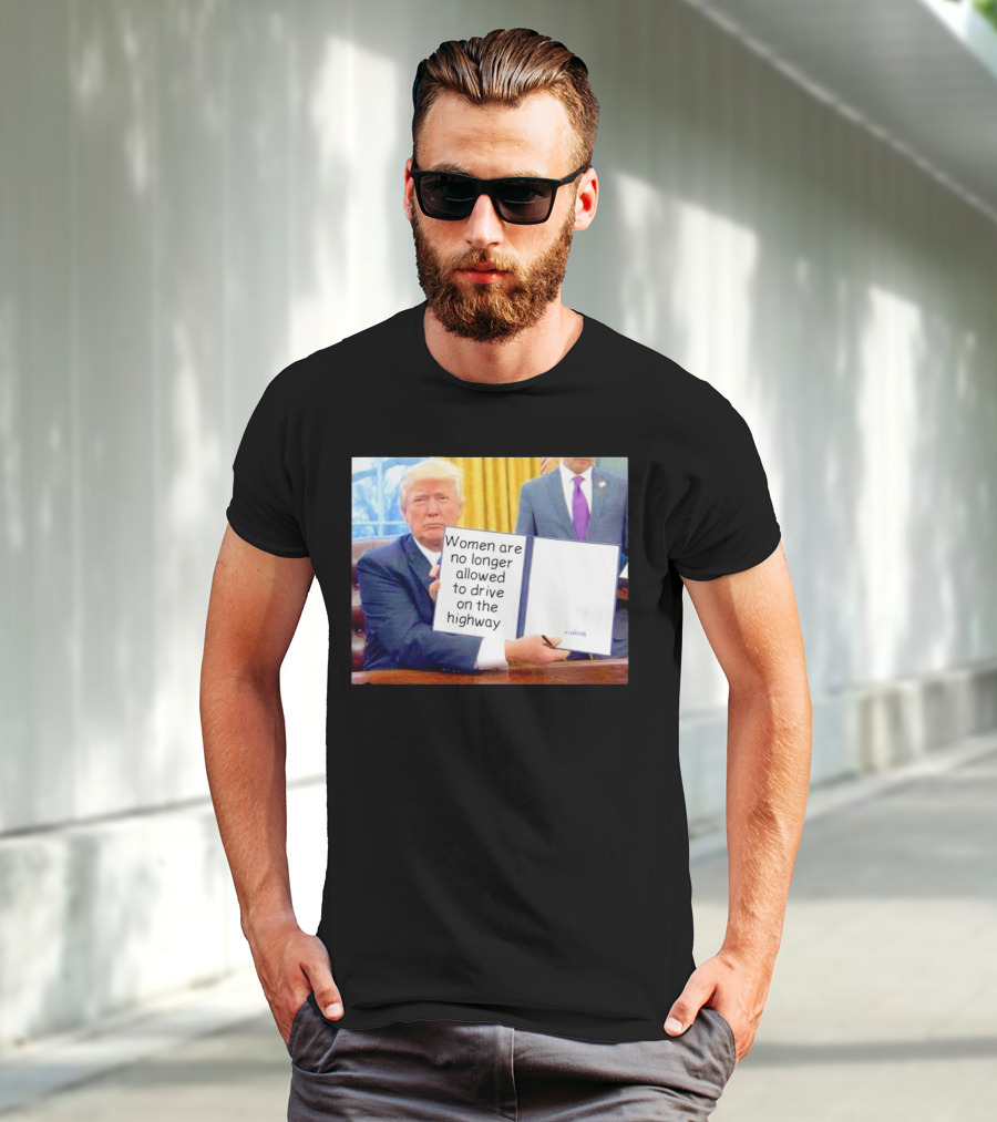 Women Are No Longer Allowed To Drive On The Highway T-Shirt