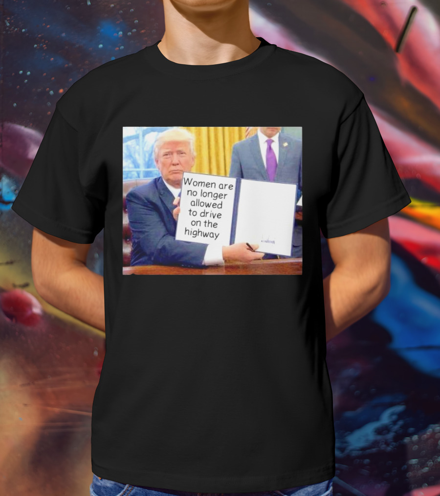 Women Are No Longer Allowed To Drive On The Highway T-Shirt